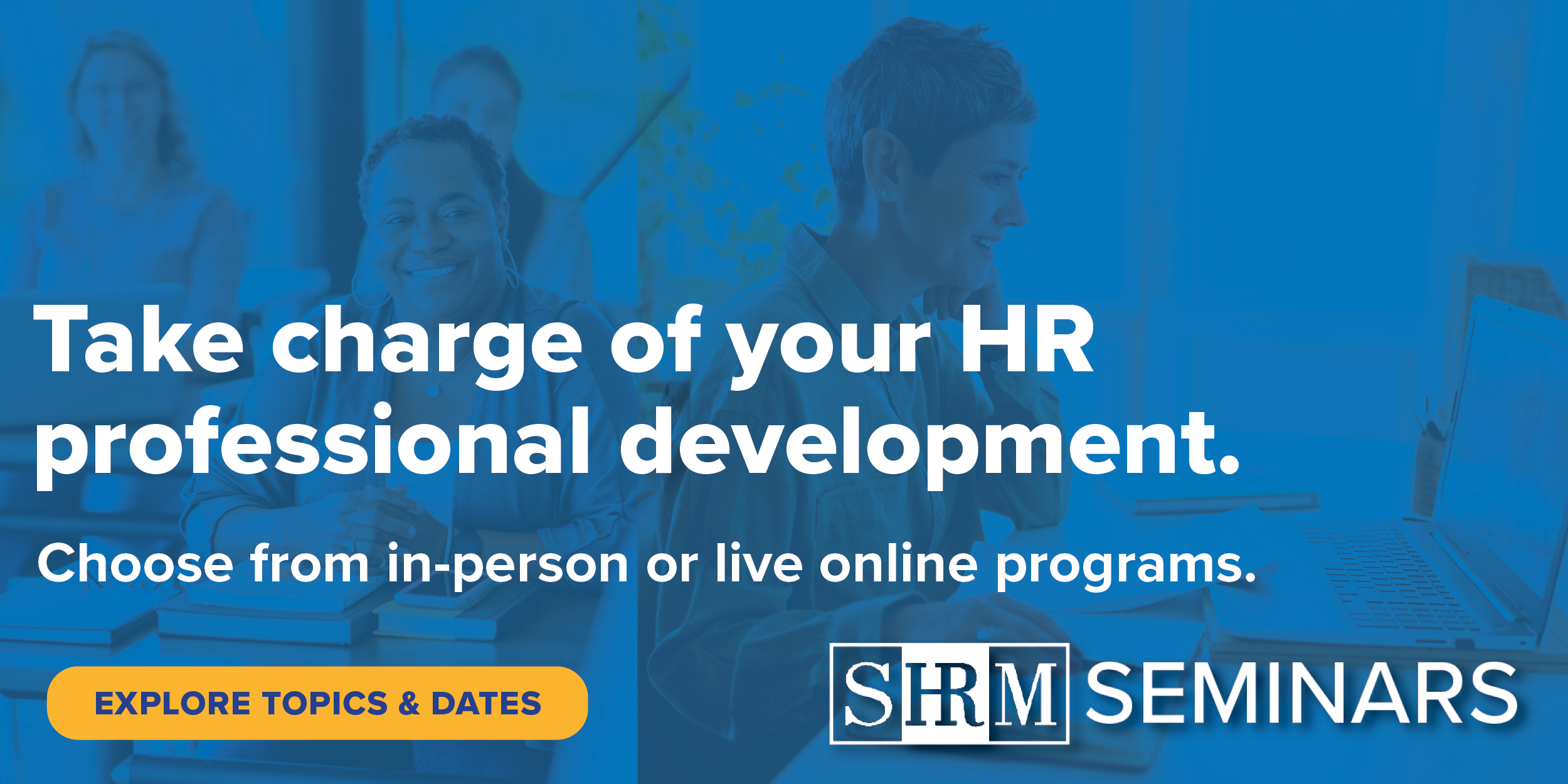 SHRM Seminars: Choose from in-person or live online programs.